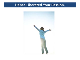 Hence Liberated Your Passion.
 