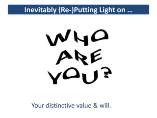 Inevitably (Re-)Putting Light on …




  Your distinctive value & will.
 