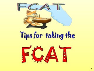 FCAT Tips for  taking the  