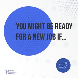 You might be ready
for a new job if...
 