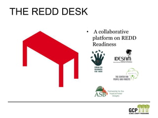 The REDD Desk A collaborative platform on REDD Readiness