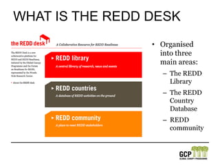 What is The redd deskOrganised into three main areas:The REDD LibraryThe REDD Country DatabaseREDD community