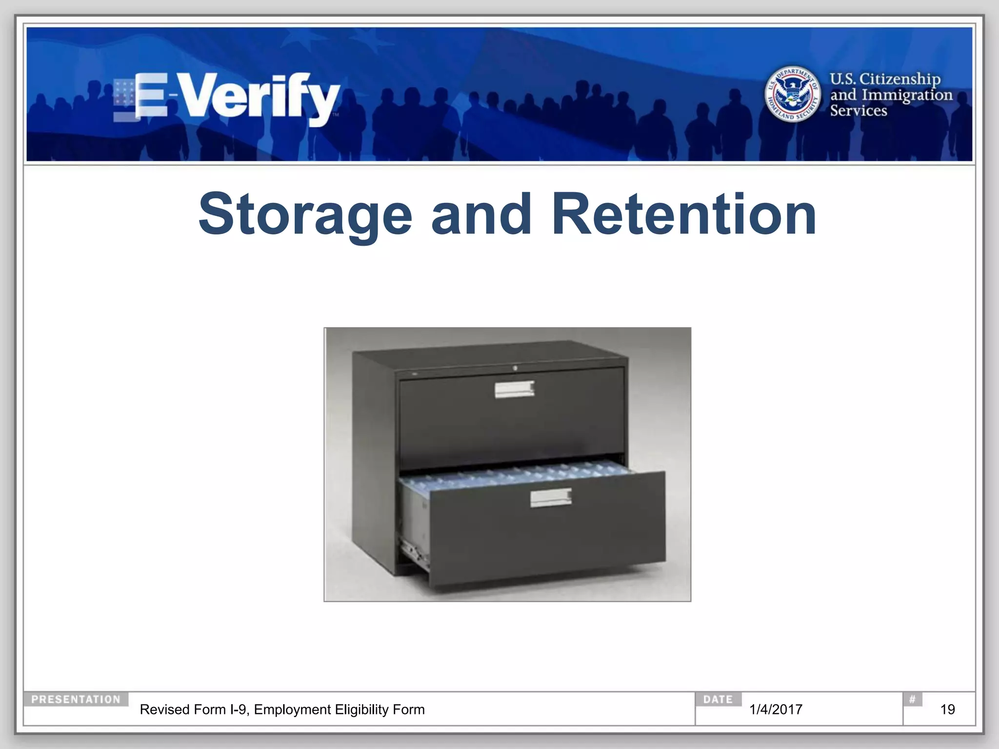 Storage and Retention
191/4/2017Revised Form I-9, Employment Eligibility Form
 