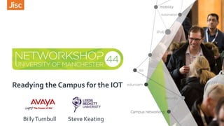 Readying the Campus for the IOT
BillyTurnbull Steve Keating
 