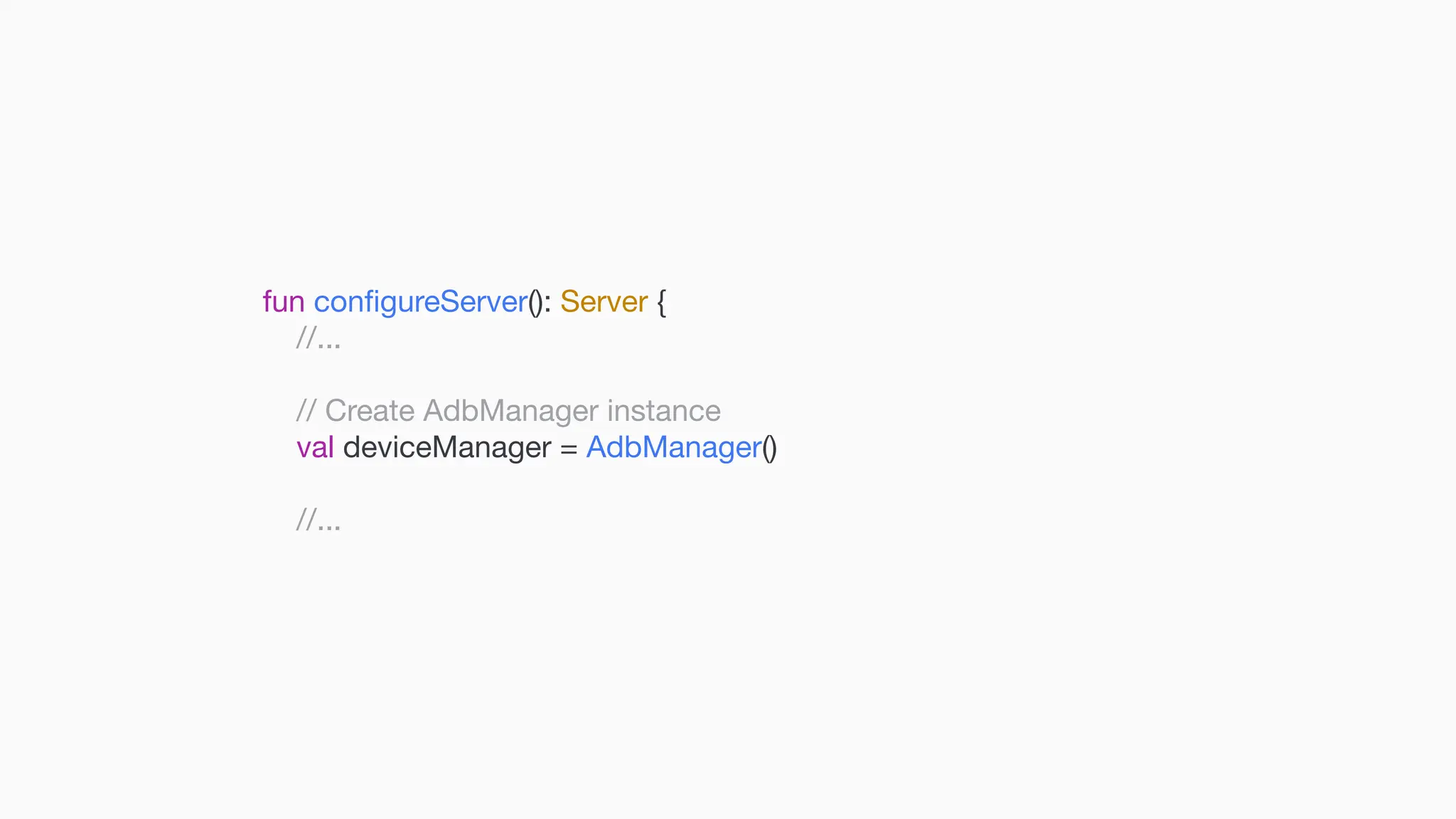 fun con fi gureServer(): Server { //... // Create AdbManager instance val deviceManager = AdbManager() //... 