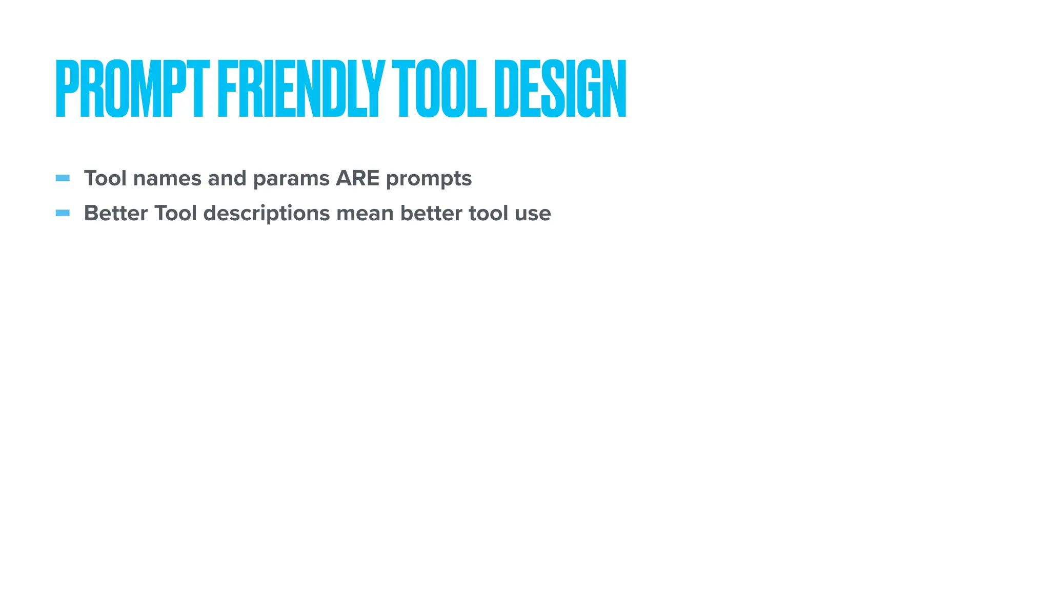 - Tool names and params ARE prompts - Better Tool descriptions mean better tool use PROMPTFRIENDLYTOOLDESIGN 