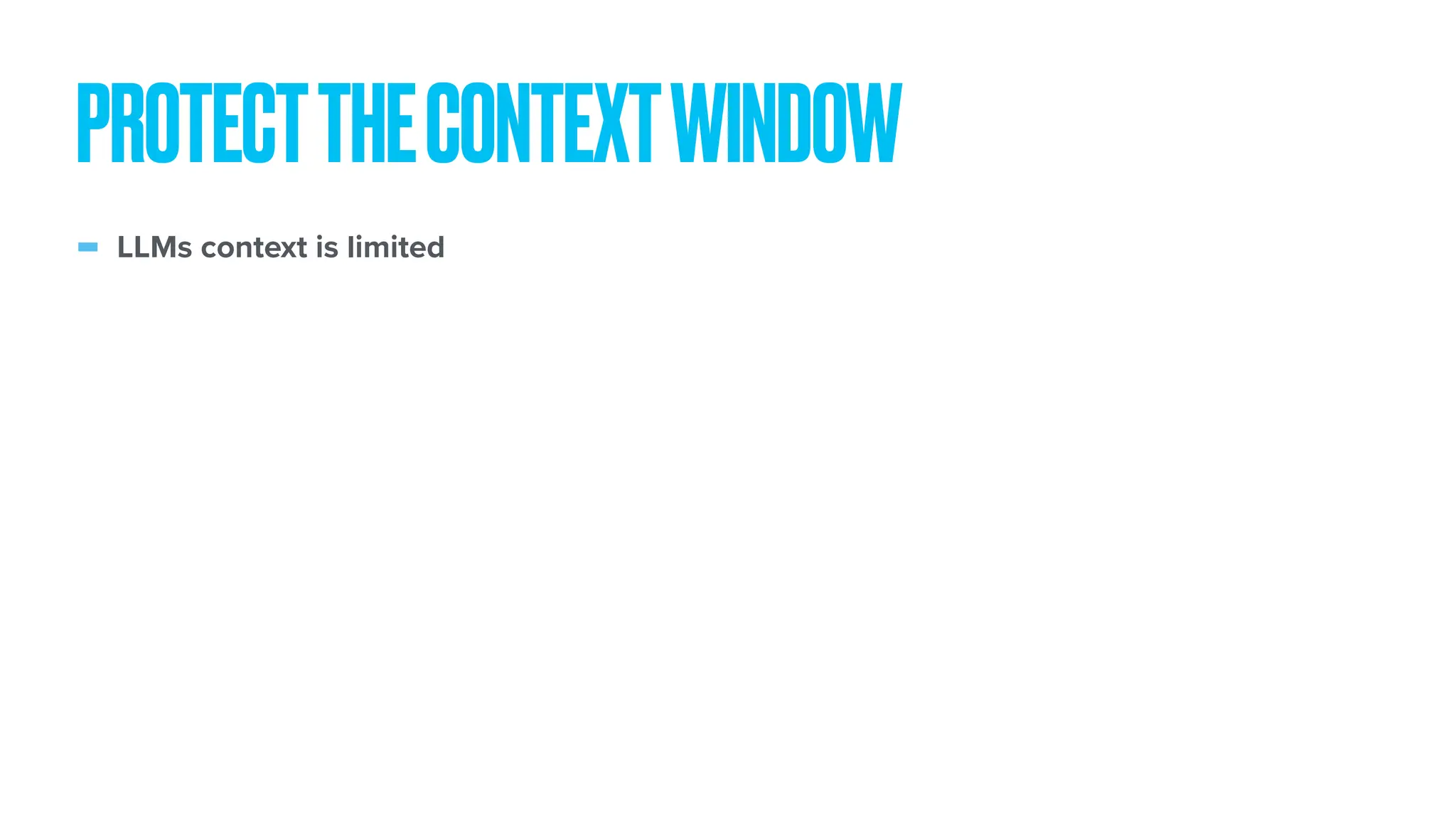 - LLMs context is limited PROTECTTHECONTEXTWINDOW 