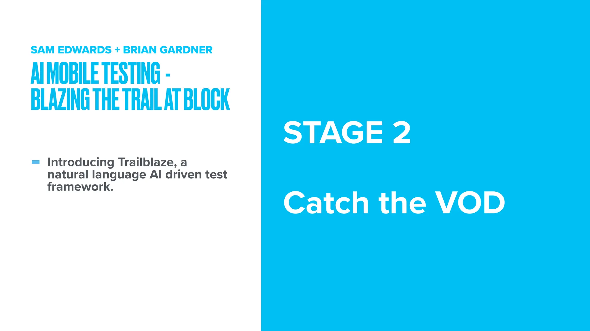 - Introducing Trailblaze, a natural language AI driven test framework. AIMOBILETESTING - BLAZINGTHETRAILATBLOCK SAM EDWARDS + BRIAN GARDNER STAGE 2 Catch the VOD 