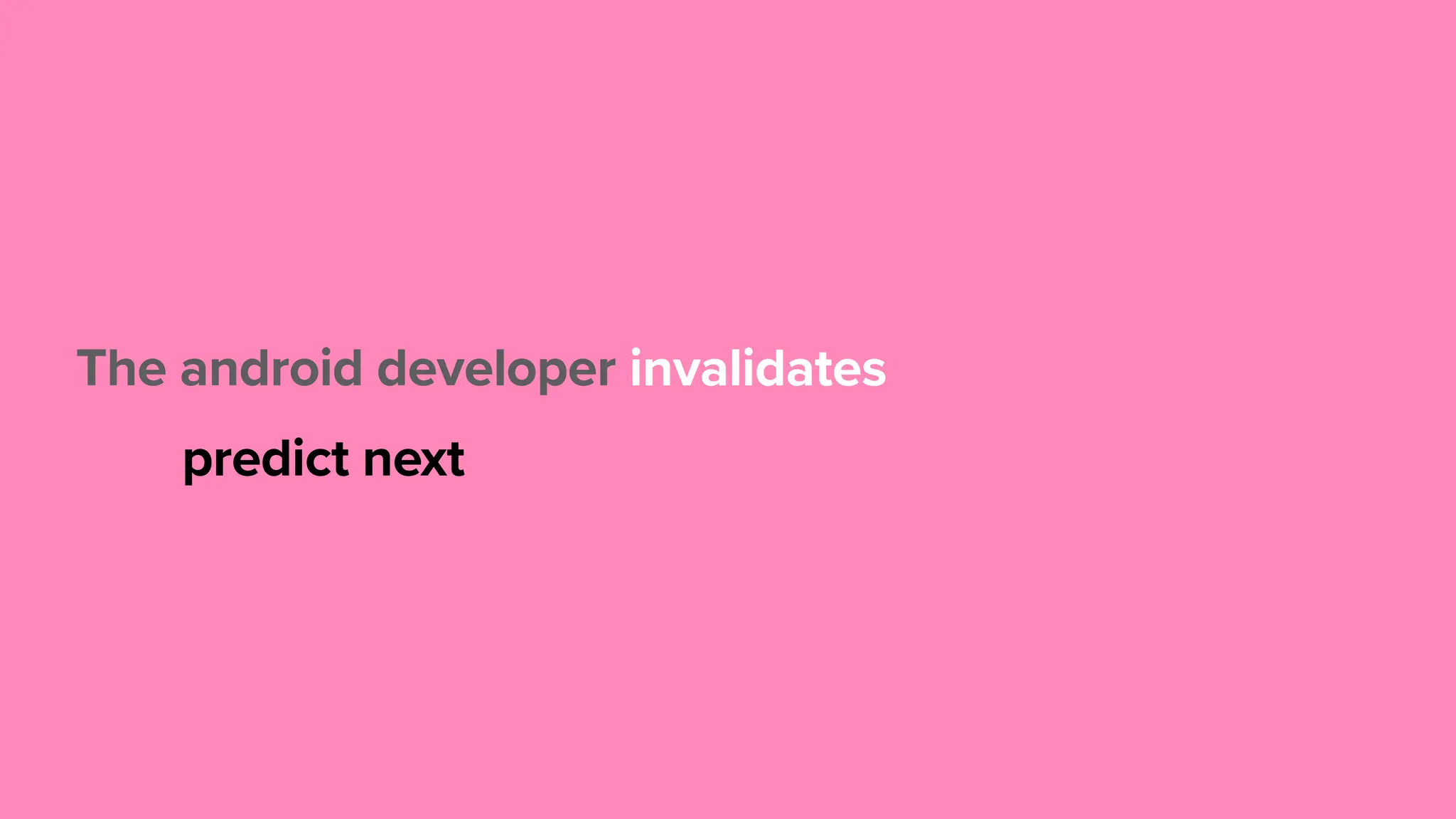 The android developer predict next invalidates 