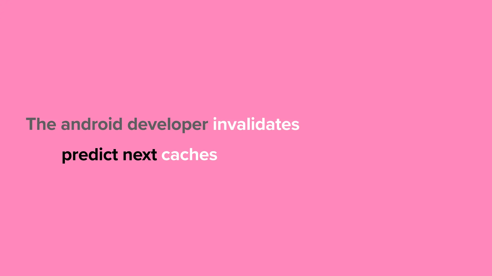 The android developer predict next invalidates caches 