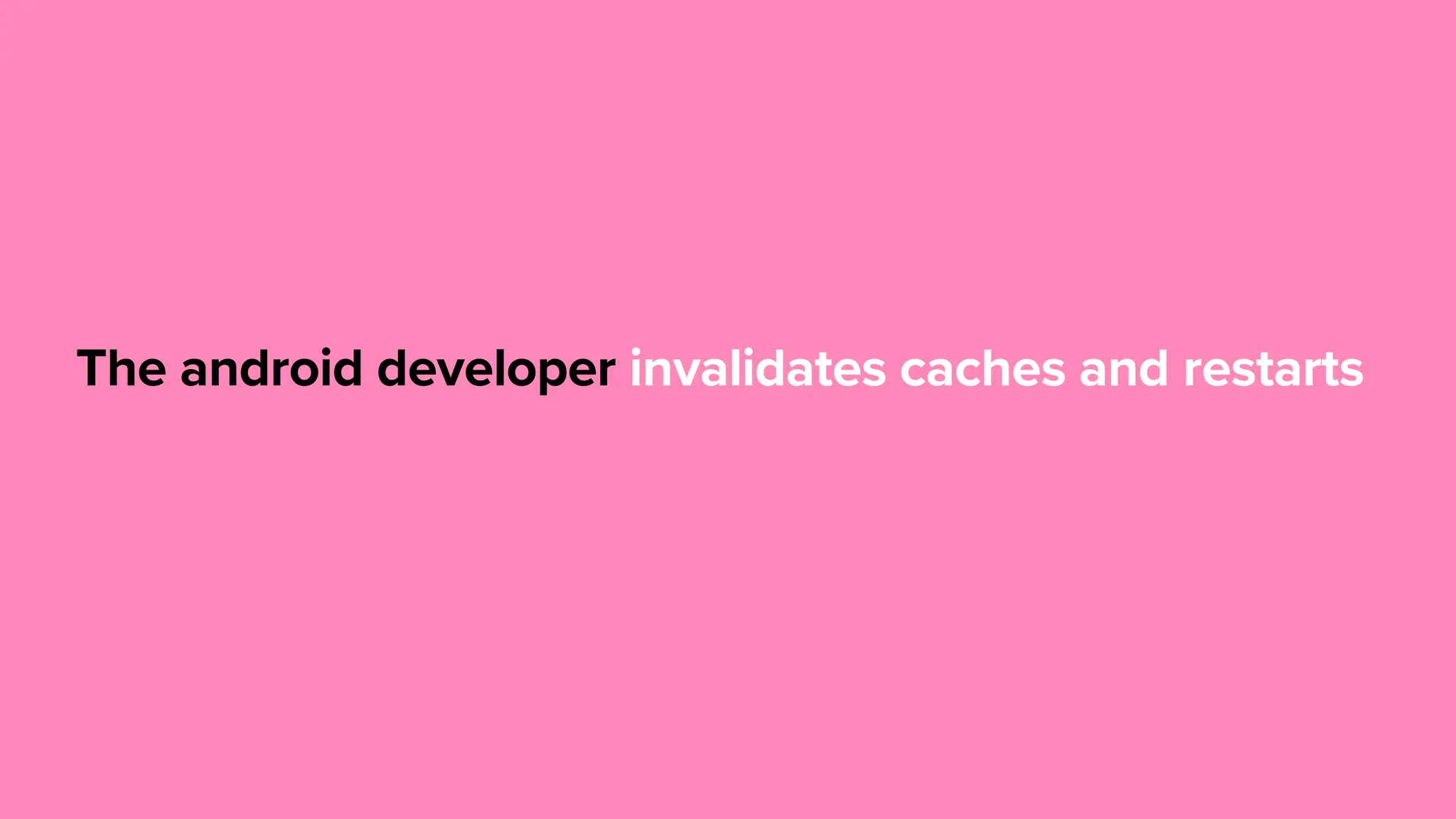 The android developer predict next invalidates caches and restarts 