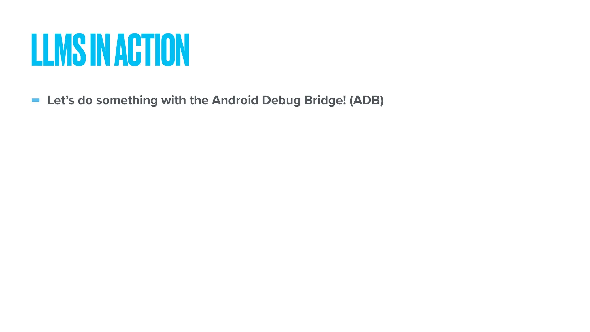 - Let’s do something with the Android Debug Bridge! (ADB) LLMSINACTION 