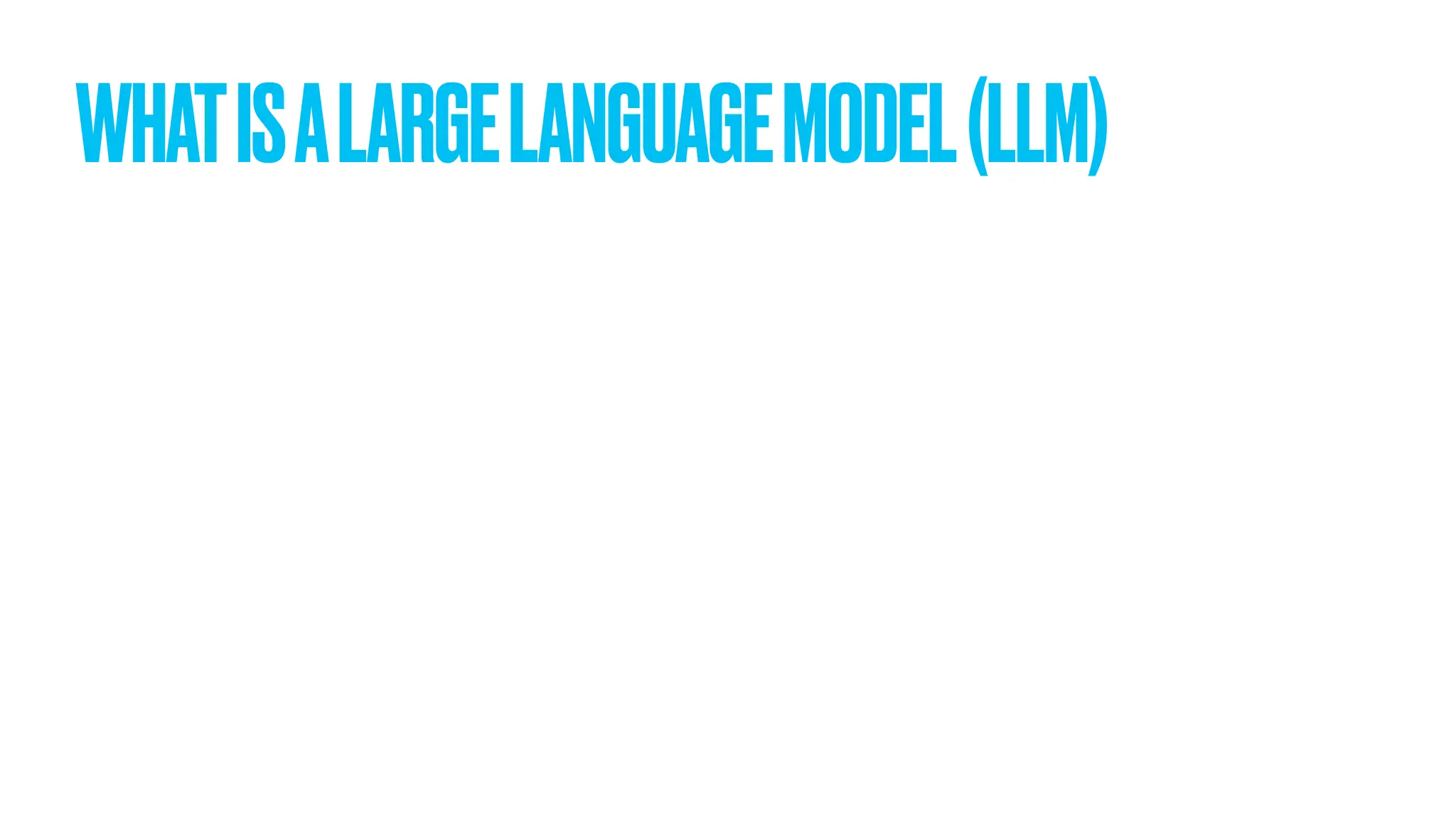 WHATISALARGELANGUAGEMODEL(LLM) 