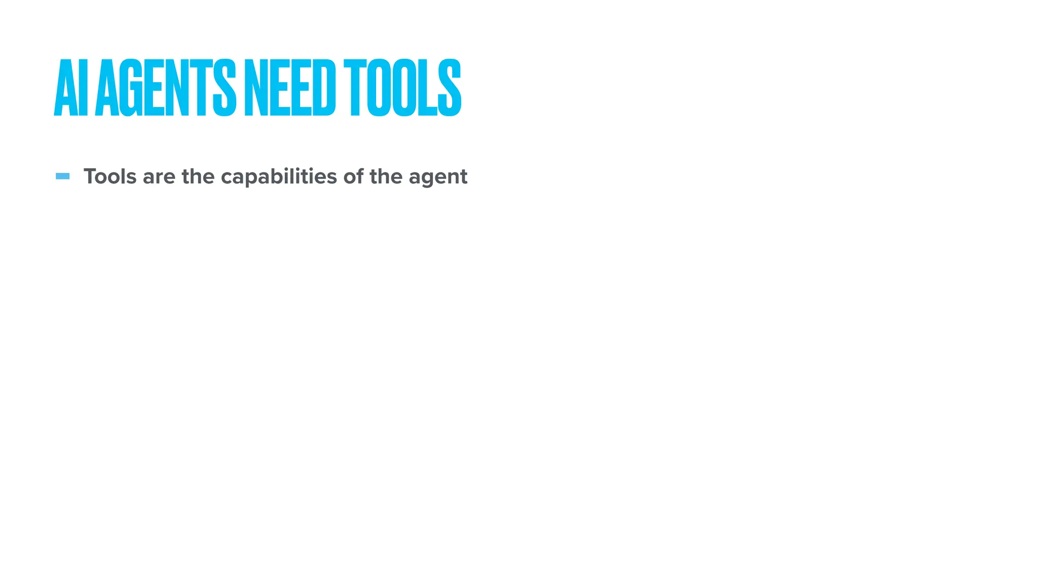 - Tools are the capabilities of the agent AIAGENTSNEEDTOOLS 