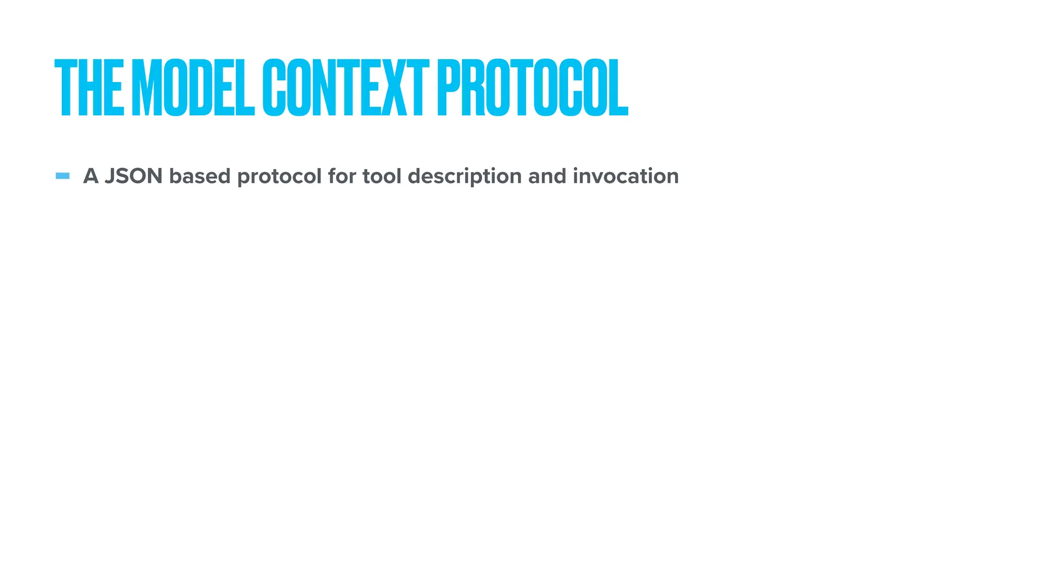 - A JSON based protocol for tool description and invocation THEMODELCONTEXTPROTOCOL 