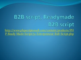 http://www.phpscriptsmall.com/content/products/PH
P-Ready-Made-Script/51-Entrepreneur-B2B-Script.php
 