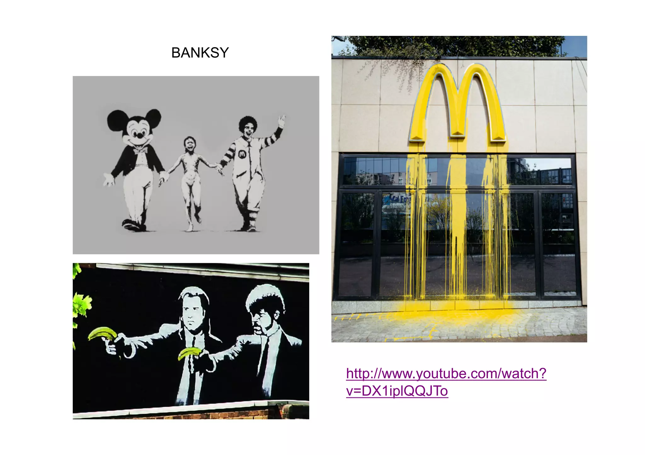 BANKSY




         http://www.youtube.com/watch?
         v=DX1iplQQJTo
 