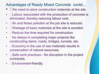 Advantages of Ready Mixed Concrete contd...
•
 