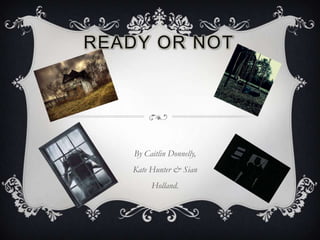 READY OR NOT

By Caitlin Donnelly,
Kate Hunter & Sian
Holland.

 