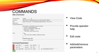 COMMANDS
• View Code
• Provide operator
help
• Edit code
• Add/edit/remove
parameters
20
 