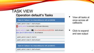 TASK VIEW
• View all tasks at
once across all
callbacks
• Click to expand
and see output
28
 