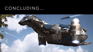 C O N C L U D I N G …
 