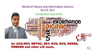 World of Library and Information Science
by S.K. Kori
for UCG-NET, MPPSC, SET, KVS, NVS, DSSSB,
RSMSSB and other LIS exam.
Competition Class of LIS
 