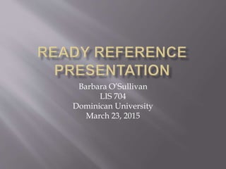 Barbara O’Sullivan
LIS 704
Dominican University
March 23, 2015
 