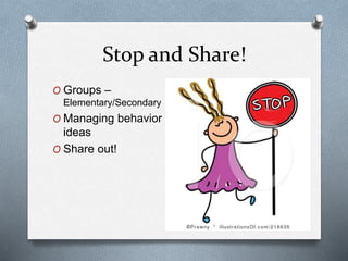 Stop and Share!
O Groups –
Elementary/Secondary
O Managing behavior
ideas
O Share out!
 