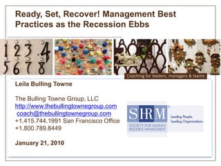 Ready, Set, Recover! Management Best
Practices as the Recession Ebbs




Leila Bulling Towne

The Bulling Towne Group, LLC...