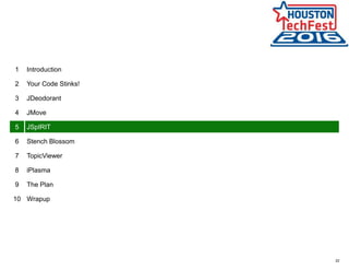 22
1 Introduction
2 Your Code Stinks!
3 JDeodorant
4 JMove
5 JSpIRIT
6 Stench Blossom
7 TopicViewer
8 iPlasma
9 The Plan
10 Wrapup
 