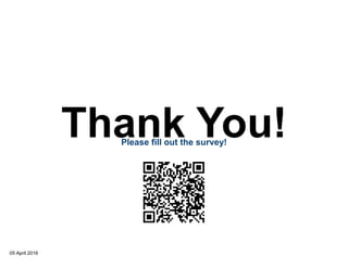 05 April 2016
Thank You!Please fill out the survey!
 