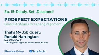 Ep. 15: Ready, Set...Respond!
PROSPECT EXPECTATIONS
Expert Strategies for Leasing Alignment
That's My Job Guest:
Ronald Harrington
MA, CAM, CALP
Training Manager at Haven Residential
 