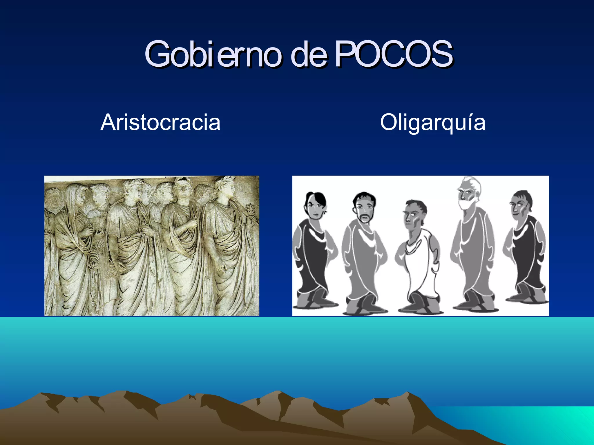 Gobierno dePOCOSGobierno dePOCOS
Aristocracia Oligarquía
 