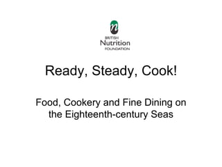 Ready, Steady, Cook! Food, Cookery and Fine Dining on the Eighteenth-century Seas 