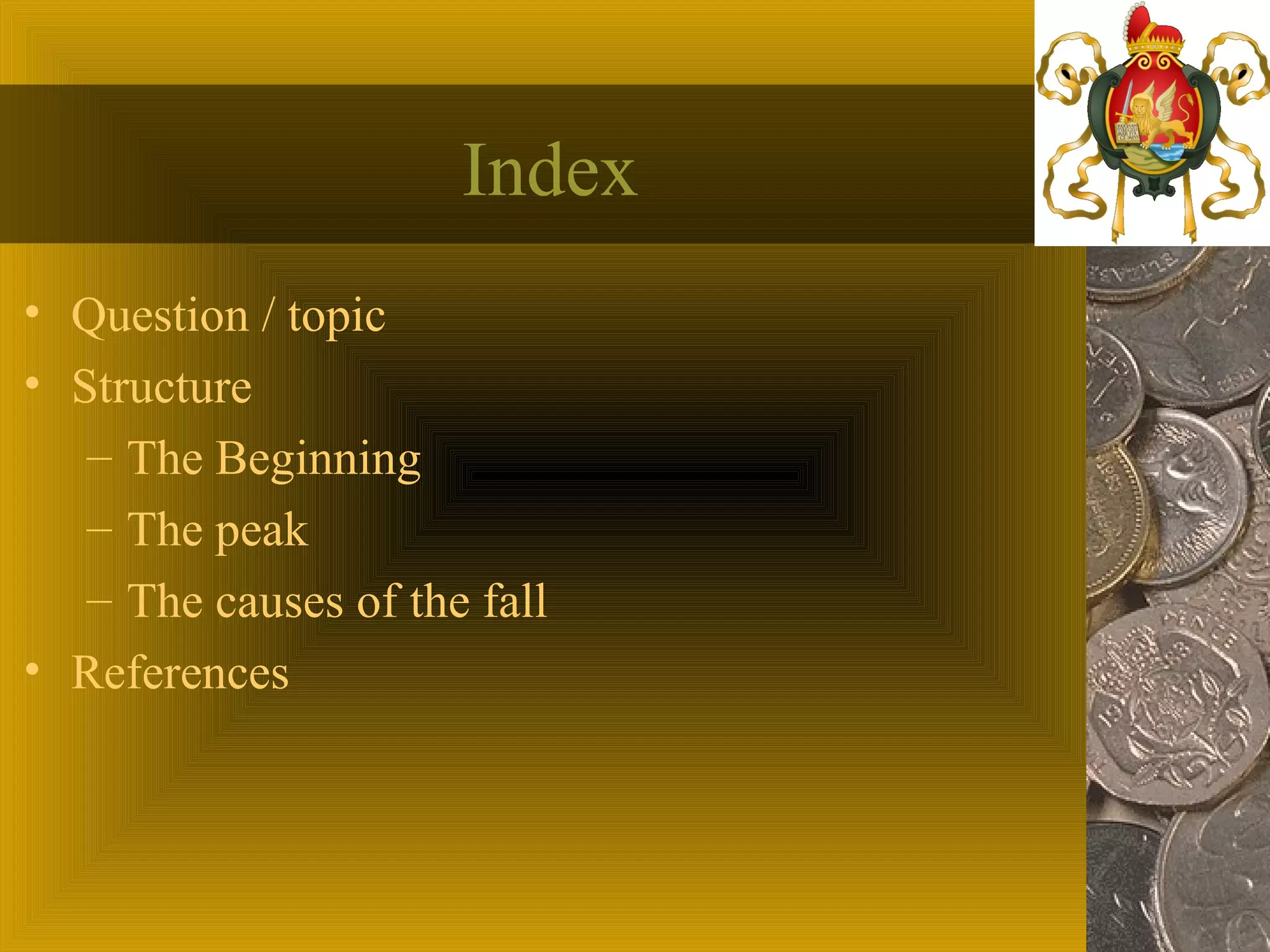 Index
• Question / topic
• Structure
– The Beginning
– The peak
– The causes of the fall
• References