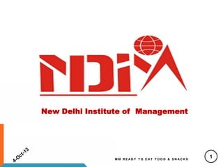 New Delhi Institute of Management
M M R E A D Y T O E A T F O O D & S N A C K S
1
 