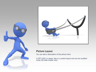 Picture LayoutYou can add a description of the picture here.In PPT 2007 or newer, this is a custom layout and can be modified under the slide master view. 