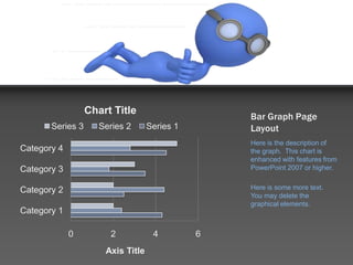 Bar Graph Page LayoutHere is the description of the graph.  This chart is enhanced with features from PowerPoint 2007 or higher.Here is some more text.  You may delete the graphical elements.