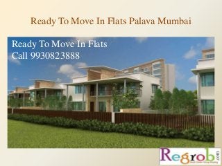 Ready To Move In Flats Palava Mumbai
Ready To Move In Flats
Call 9930823888
 