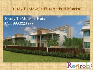 Ready To Move In Flats Andheri Mumbai
Ready To Move In Flats
Call 9930823888
 