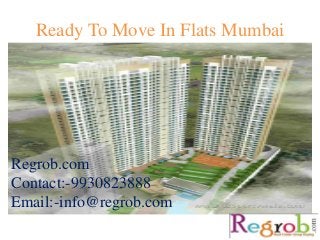 Ready To Move In Flats Mumbai
Regrob.com
Contact:-9930823888
Email:-info@regrob.com
 