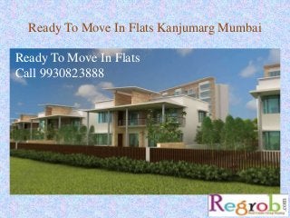 Ready To Move In Flats Kanjumarg Mumbai
Ready To Move In Flats
Call 9930823888
 