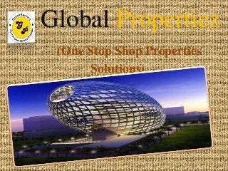 Global Propertiez
(One Stop Shop Properties
Solutions)
 