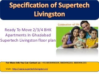 Ready To Move 2/3/4 BHK
  Apartments In Ghaziabad
Supertech Livingston floor plan



   For More Info You Can Contact us:- +91-8800496504, 8800496203, 8800496201

   Visit:- http://www.supertechlivingston.in/
 