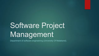Software Project
Management
Department of software engineering (University Of Malakand).
 
