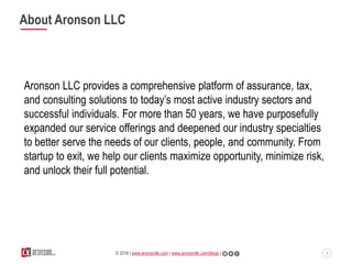 8© 2016 | www.aronsonllc.com | www.aronsonllc.com/blogs |
About Aronson LLC
Aronson LLC provides a comprehensive platform ...