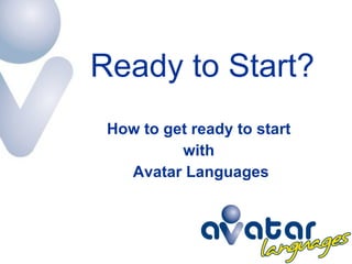 Ready to Start? How to get ready to start  with  Avatar Languages 