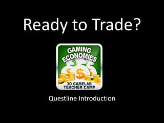 Ready to Trade?
Questline Introduction
 