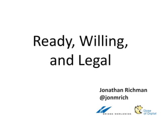 Ready, Willing,and Legal Jonathan Richman @jonmrich 